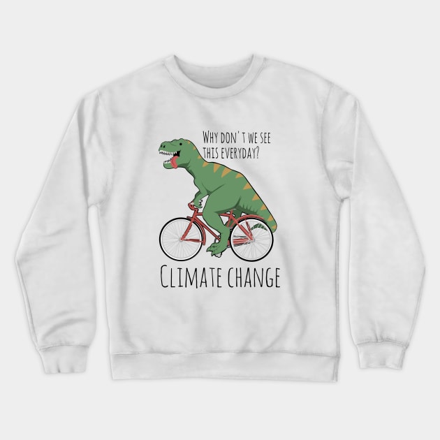 Climate change funny, T-Rex humor, dinosaur funny Crewneck Sweatshirt by TimAddisonArt